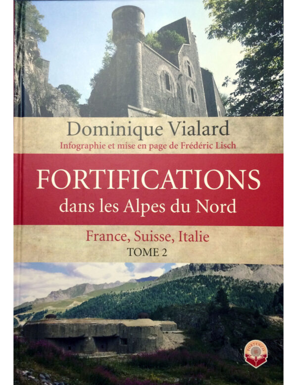Fortifications dans les Alpes du nord - France, Suisse, Italie. Tome 2